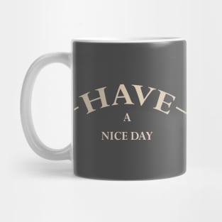 Have A Nice Day (SOFT) Mug